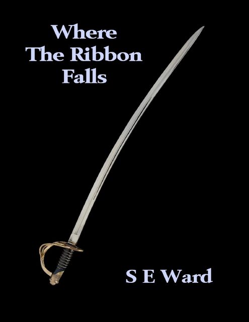 Where the Ribbon Falls, S.E.Ward