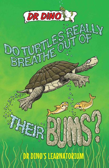 Do Turtles Really Breathe Out Of Their Bums? And Other Crazy, Creepy and Cool Animal Facts, Noel Botham, Chris Mitchell
