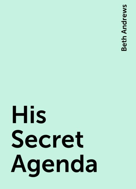 His Secret Agenda, Beth Andrews