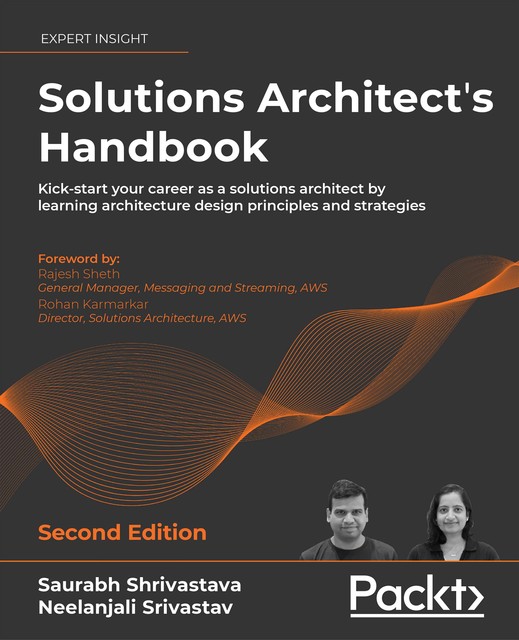 Solutions Architect's Handbook – Second Edition, Kamal Arora, Neelanjali Srivastav, Rajesh Sheth, Rohan Karmarkar, Saurabh Shrivastava
