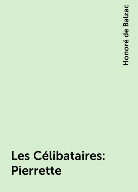 Les Célibataires : Pierrette, Honoré de Balzac