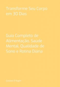 Transforme Seu Corpo Em 30 Dias, Gustavo, B Koglin