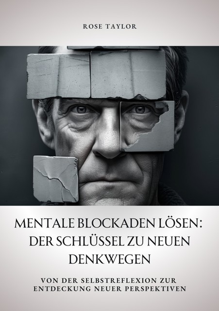 Mentale Blockaden lösen: Der Schlüssel zu neuen Denkwegen, Rose Taylor