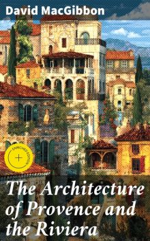 The Architecture of Provence and the Riviera, David MacGibbon