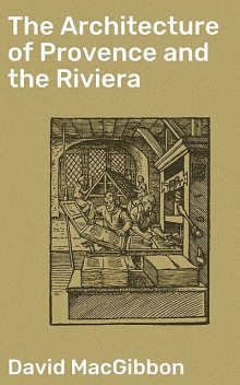 The Architecture of Provence and the Riviera, David MacGibbon
