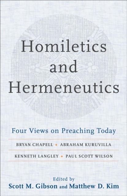 Homiletics and Hermeneutics, Scott M. Gibson, Matthew Kim