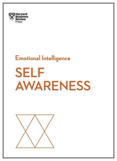 Self-Awareness (HBR Emotional Intelligence Series), Daniel Goleman, Harvard Business Review, Robert Steven Kaplan, Susan David, Tasha Eurich