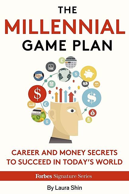 The Millennial Game Plan: Career And Money Secrets To Succeed In Today's World, Laura Shin