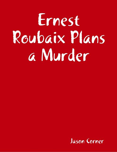 Ernest Roubaix Plans a Murder, Jason Corner