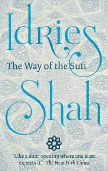 The Way of the Sufi, Idries Shah