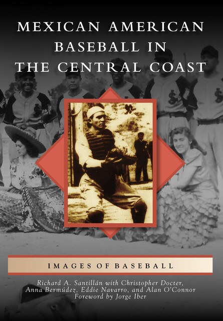 Mexican American Baseball in the Central Coast, Richard A. Santillan