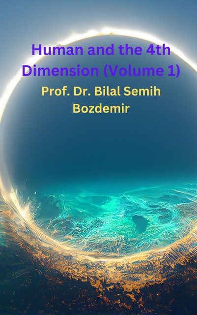 Human and the 4th Dimension (Volume 1), Bilal Semih Bozdemir