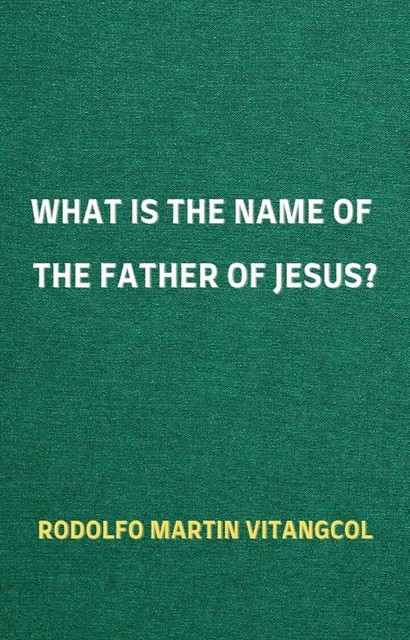 What is the Name of the Father of Jesus, Rodolfo Martin Vitangcol