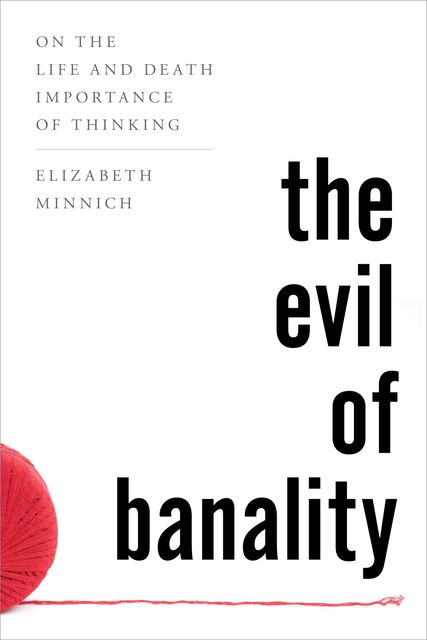 The Evil of Banality, Elizabeth Minnich