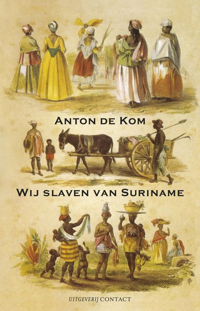 Wij slaven van Suriname, Anton de Kom