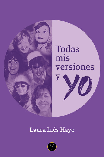 Todas mis versiones y yo, Laura Inés Haye