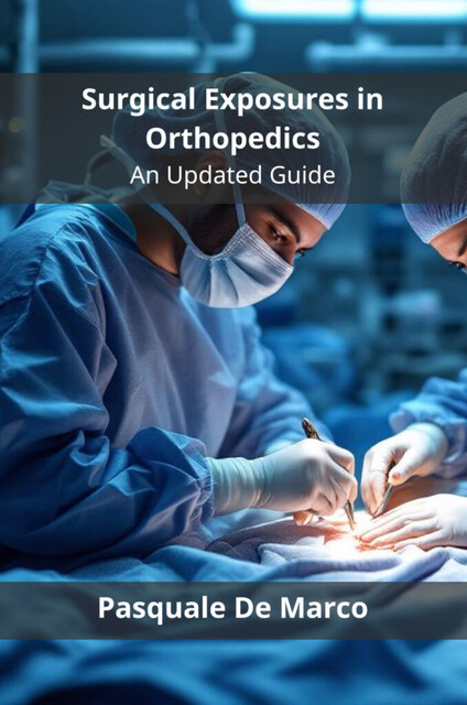Surgical Exposures in Orthopedics, Pasquale De Marco
