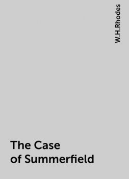 The Case of Summerfield, W.H.Rhodes