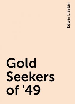 Gold Seekers of '49, Edwin L.Sabin