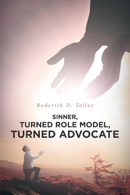 Sinner, Turned Role Model, Turned Advocate, Roderick D. Talley