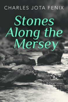 Stones Along the Mersey, Charles Jota Fenix