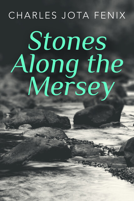 Stones Along the Mersey, Charles Jota Fenix