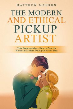 The Modern and Ethical Pickup Artist, Matthew Manson