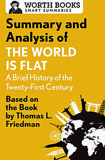Summary and Analysis of The World Is Flat 3.0: A Brief History of the Twenty-first Century, Worth Books