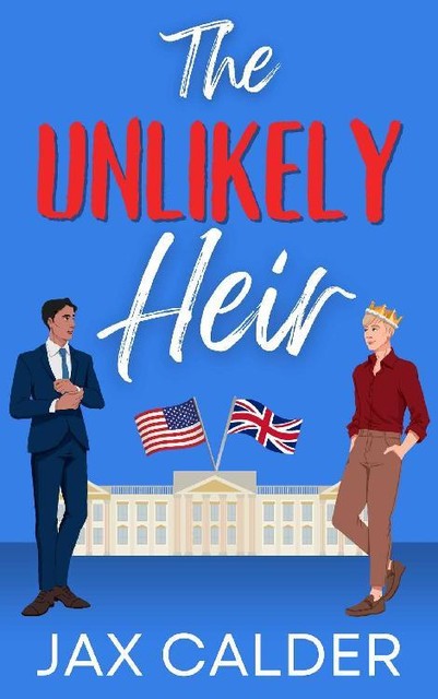The Unlikely Heir: A Forbidden MM Royal Romance (Unlikely Dilemmas Book 1), Jax Calder