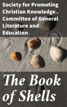 The Book of Shells, Education, Society for Promoting Christian Knowledge. Committee of General Literature