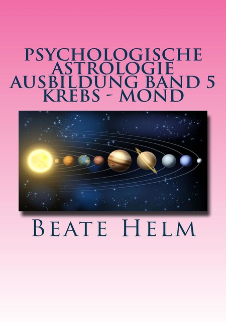Psychologische Astrologie – Ausbildung Band 5 Krebs – Mond, Beate Helm