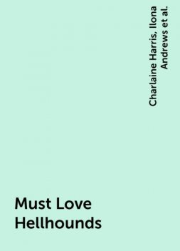 Must Love Hellhounds, Charlaine Harris, Nalini Singh, Ilona Andrews, Meljean Brook