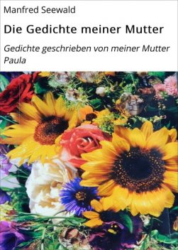 Die Gedichte meiner Mutter, Manfred Seewald