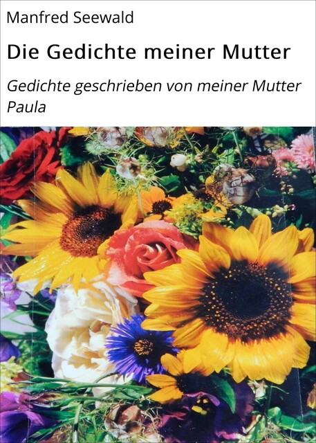 Die Gedichte meiner Mutter, Manfred Seewald