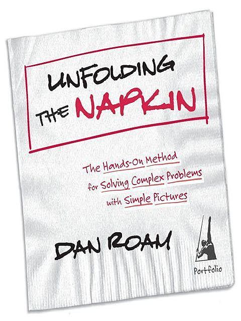 Unfolding the Napkin, Dan Roam