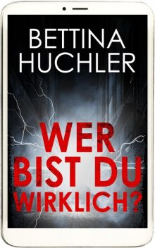 Wer bist du wirklich, Bettina Huchler