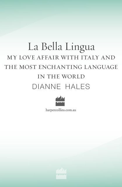 La Bella Lingua: My Love Affair with Italian, the World's Most Enchanting Language, Dianne Hales