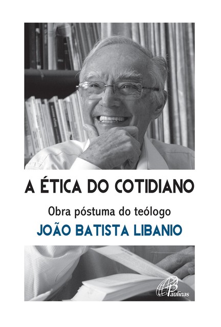 A ética do cotidiano, João Batista Libânio