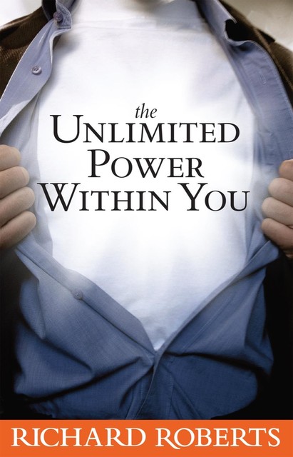 The Unlimited Power Within You, Richard Roberts