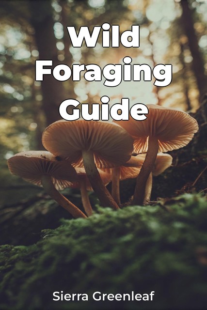 Wild Foraging Guide, Sierra Greenleaf