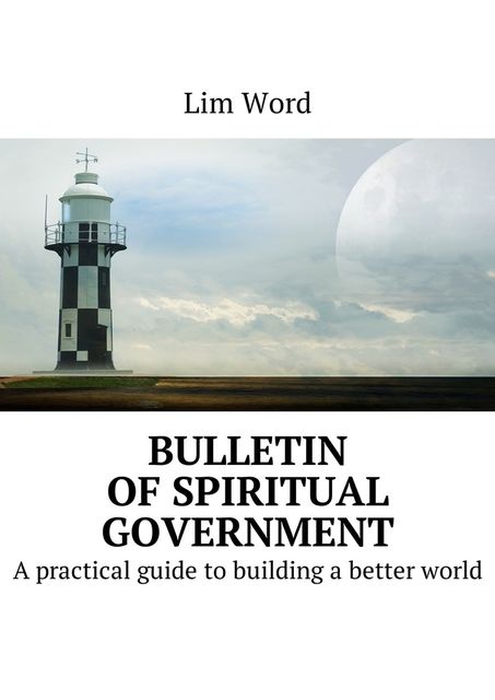 Bulletin of Spiritual Government. A practical guide to building a better world, Lim Word