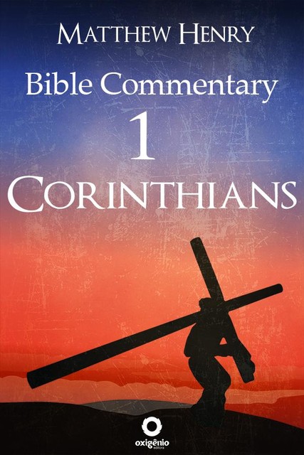 First Epistle to the Corinthians – Complete Bible Commentary Verse by Verse, Matthew Henry