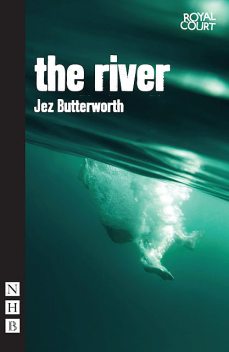 The River, Jez Butterworth
