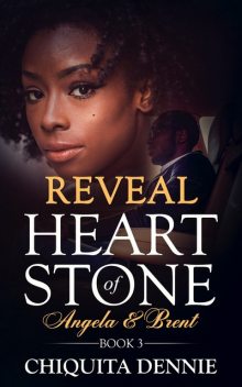Heart of Stone Book 3 Angela &Brent, Chiquita Dennie