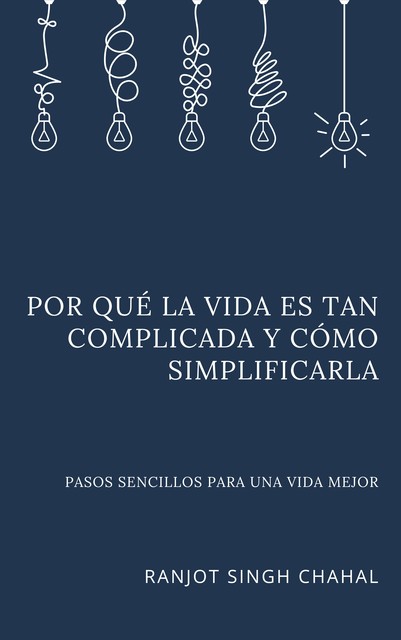 Por qué la vida es tan complicada y cómo simplificarla, Ranjot Singh Chahal