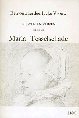Een onwaerdeerlycke vrouw. Brieven en verzen van en aan Maria Tesselschade, Maria Tesselschade Roemer Visschersdr