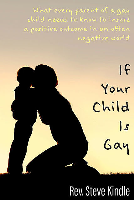 If Your Child Is Gay, Steven F Kindle