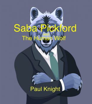 Saba Pickford and the Human Wolf, Paul Knight
