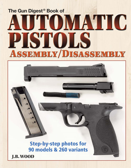 Automatic Pistols Assembly/Disassembly, J.B. Wood