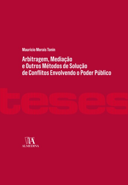 Arbitragem, Mediação e Outros Métodos de Solução de Conflitos Envolvendo o Poder Público, Mauricio Morais Tonin